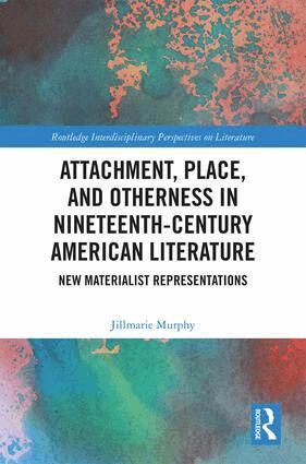 Jillmarie Murphy - Attachment, Place, and Otherness in Nineteenth-Century American Literature, Inbunden