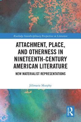 Attachment, Place, and Otherness in Nineteenth-Century American Literature 1