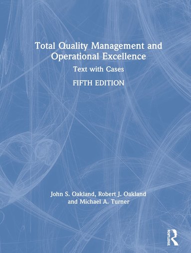 John S. Oakland, Robert J. Oakland, Michael A. Turner - Total Quality Management and Operational Excellence, Inbunden