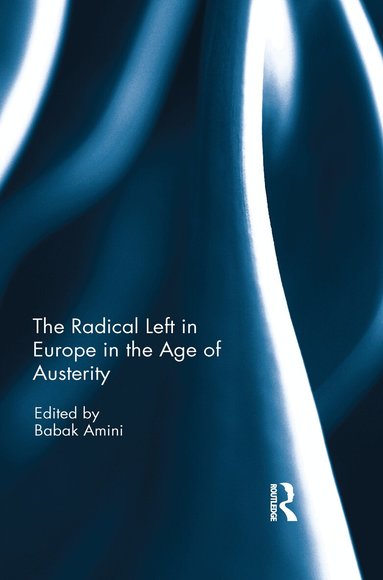 Babak Amini - Radical Left in Europe in the Age of Austerity, Inbunden