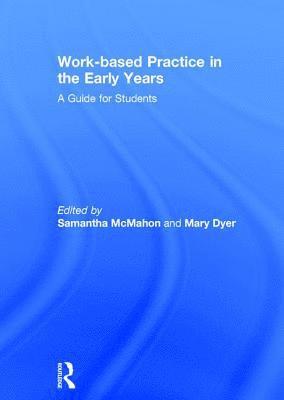 Samantha McMahon, Mary Dyer, UK) McMahon, Samantha (University of Huddersfield, UK) Dyer, Mary (University of Huddersfield - Work-based Practice in the Early Years, Inbunden