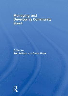 Rob Wilson, Chris Platts, UK) Wilson, Rob (Sheffield Hallam University, UK) Platts, Chris (Sheffield Hallam University - Managing and Developing Community Sport, Inbunden