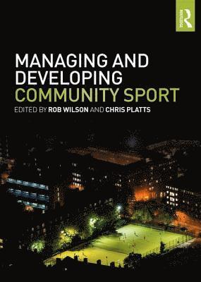 Rob Wilson, Chris Platts, UK) Wilson, Rob (Sheffield Hallam University, UK) Platts, Chris (Sheffield Hallam University - Managing and Developing Community Sport, Häftad