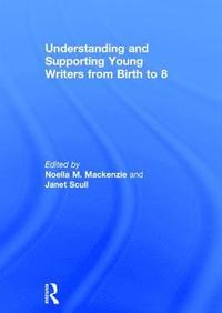 bokomslag Understanding and Supporting Young Writers from Birth to 8