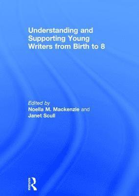 bokomslag Understanding and Supporting Young Writers from Birth to 8