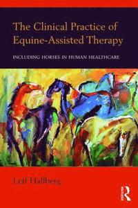 bokomslag The Clinical Practice of Equine-Assisted Therapy