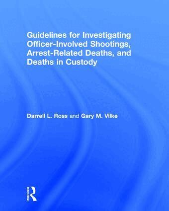 Darrell L. Ross, Gary M. Vilke - Guidelines for Investigating Officer-Involved Shootings, Arrest-Related Deaths, and Deaths in Custody, Inbunden