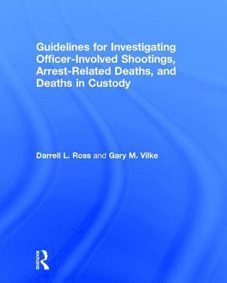 Guidelines for Investigating Officer-Involved Shootings, Arrest-Related Deaths, and Deaths in Custody 1