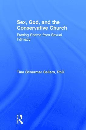 Tina Schermer Sellers, USA) Schermer Sellers, Tina (Seattle Pacific University, Washington - Sex, God, and the Conservative Church, Inbunden
