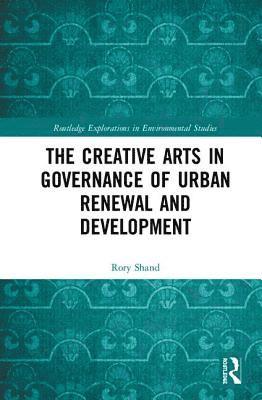 bokomslag The Creative Arts in Governance of Urban Renewal and Development