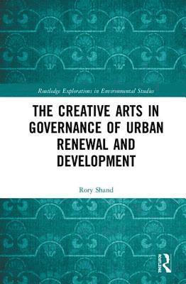 Rory Shand - Creative Arts in Governance of Urban Renewal and Development, Inbunden