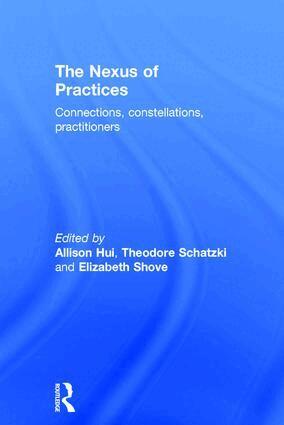 Allison Hui, Theodore Schatzki, Elizabeth Shove - Nexus of Practices, Inbunden
