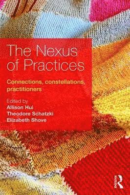 Allison Hui, Theodore Schatzki, Elizabeth Shove, UK) Hui, Allison (University of Lancaster, USA) Schatzki, Theodore (University of Kentucky, UK) Shove, Elizabeth (University of Lancaster - Nexus of Practices, Häftad