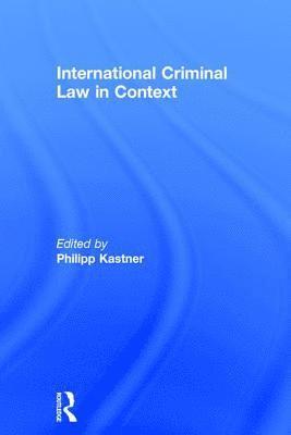 Philipp Kastner - International Criminal Law in Context, Inbunden