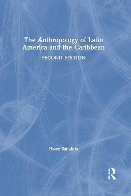 bokomslag The Anthropology of Latin America and the Caribbean