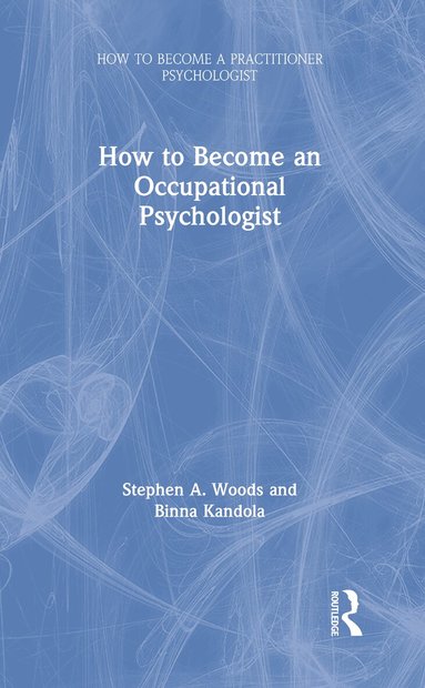 Stephen Woods, Binna Kandola - How to Become an Occupational Psychologist, Inbunden