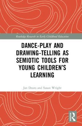 Jan Deans, Susan Wright, Australia) Deans, Jan (University of Melbourne, Australia) Wright, Susan (University of Melbourne - Dance-Play and Drawing-Telling as Semiotic Tools for Young Children’s Learning, Inbunden