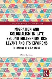 bokomslag Migration and Colonialism in Late Second Millennium BCE Levant and Its Environs