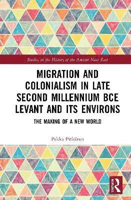 Migration and Colonialism in Late Second Millennium BCE Levant and Its Environs 1