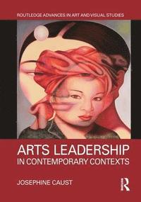 bokomslag Arts Leadership in Contemporary Contexts