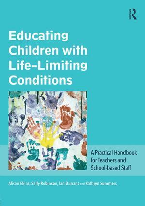 Alison Ekins, Sally Robinson, Ian Durrant, Kathryn Summers - Educating Children with Life-Limiting Conditions, Häftad