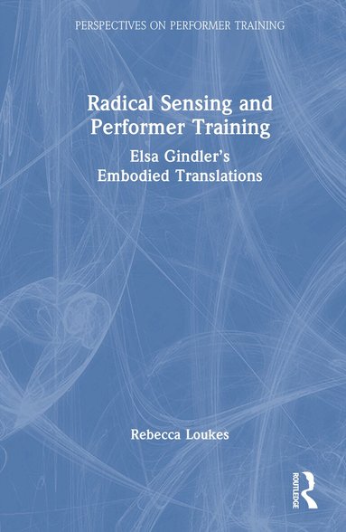 Rebecca Loukes - Radical Sensing and Performer Training, Inbunden