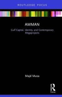 bokomslag Amman: Gulf Capital, Identity, and Contemporary Megaprojects