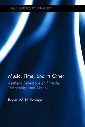 Roger Savage - Music, Time, and Its Other, Inbunden