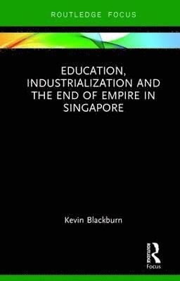 bokomslag Education, Industrialization and the End of Empire in Singapore