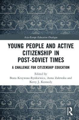 Beata Krzywosz-Rynkiewicz, Anna Zalewska, Kerry J. Kennedy, Poland) Krzywosz-Rynkiewicz, Beata (University of Warmia and Mazury, Poland) Zalewska, Anna (University of Social Sciences and Humanities, Kerry J. (The Education University of Hong Kong) Kennedy - Young People and Active Citizenship in Post-Soviet Times, Inbunden