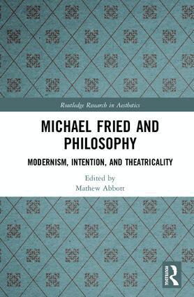 Mathew Abbott - Michael Fried and Philosophy, Inbunden