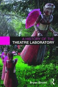 bokomslag A History of the Theatre Laboratory