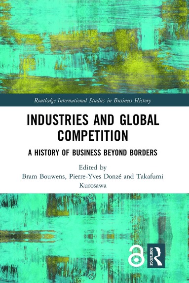 Bram Bouwens, Pierre-Yves Donzé, Takafumi Kurosawa - Industries and Global Competition, Inbunden