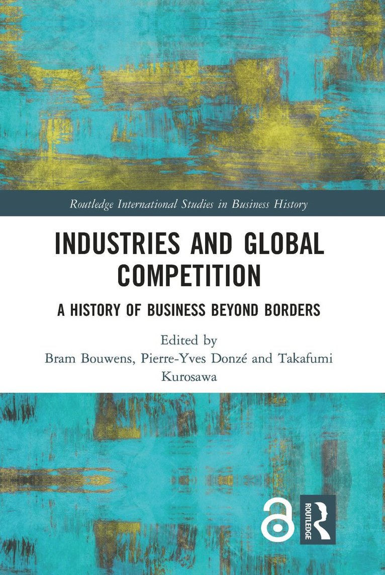 Bram Bouwens, Pierre-Yves Donzé, Takafumi Kurosawa, Pierre-Yves Donze - Industries and Global Competition, Inbunden