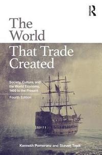 bokomslag The World That Trade Created: Society, Culture, and the World Economy, 1400 to the Present