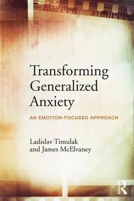 Ladislav Timulak, James McElvaney, Trinity College Dublin) Timulak, Ladislav (Course Director, Doctorate in Counselling Psychology, Ireland) McElvaney, James (Counselling psychologist, private practice; Co-founder and Director, Institute for Emotion-Focused Therapy - Transforming Generalized Anxiety, Häftad