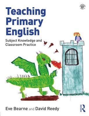 Eve Bearne, David Reedy - Teaching Primary English: Subject Knowledge and Classroom Practice, Häftad
