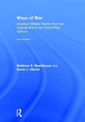 Matthew S. Muehlbauer, David J. Ulbrich, Matthew S Muehlbauer, David J Ulbrich - Ways of War, Inbunden