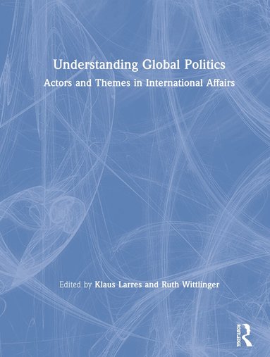 Klaus Larres, Ruth Wittlinger - Understanding Global Politics, Inbunden