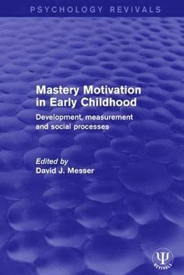 David J. Messer - Mastery Motivation in Early Childhood, Inbunden