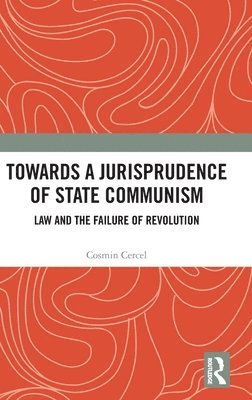 Cosmin Cercel - Towards A Jurisprudence of State Communism, Inbunden