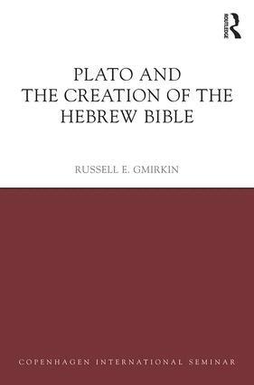 Russell E. Gmirkin - Plato and the Creation of the Hebrew Bible, Inbunden
