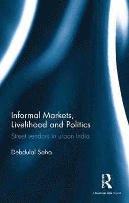 bokomslag Informal Markets, Livelihood and Politics