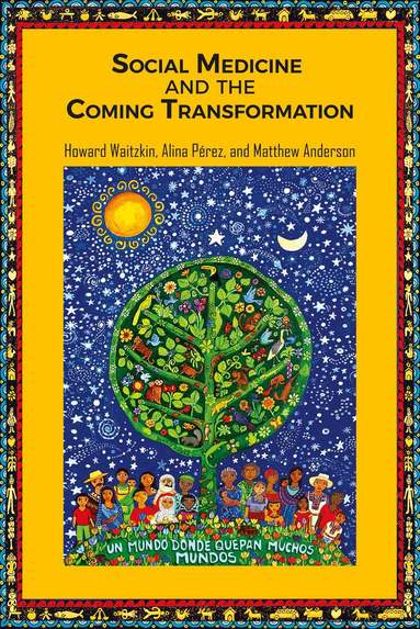 Howard Waitzkin, Alina Pérez, Matt Anderson - Social Medicine and the Coming Transformation, Häftad