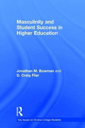 Jonathan M. Bowman, D. Craig Filar - Masculinity and Student Success in Higher Education, Inbunden