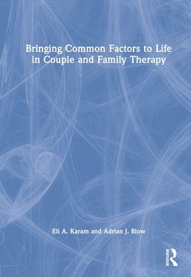 Bringing Common Factors to Life in Couple and Family Therapy 1