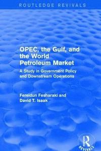 bokomslag OPEC, the Gulf, and the World Petroleum Market (Routledge Revivals)