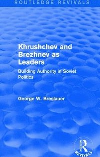 bokomslag Khrushchev and Brezhnev as Leaders (Routledge Revivals)