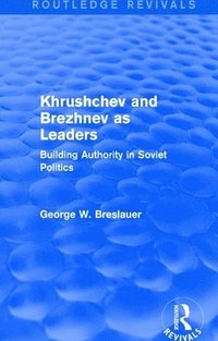 bokomslag Khrushchev and Brezhnev as Leaders (Routledge Revivals)