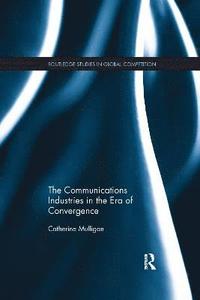 bokomslag The Communications Industries in the Era of Convergence